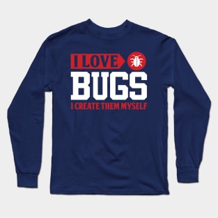 I love bugs I create them myself Long Sleeve T-Shirt
